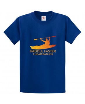 Paddle Faster I Hear Banjos Deliverance Classic Unisex Kids and Adults T-Shirt For Canoeing Fans